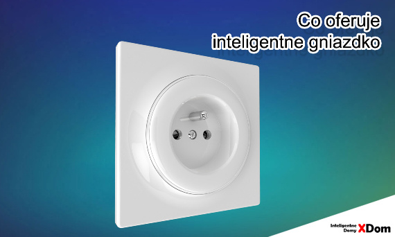Zalety korzystania z inteligentnych gniazdek elektrycznych w domu.