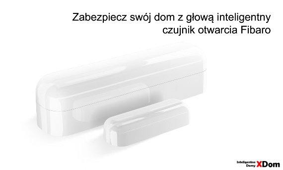 Nowoczesna ochrona domu - inteligentny czujnik otwarcia Fibaro pod lupą