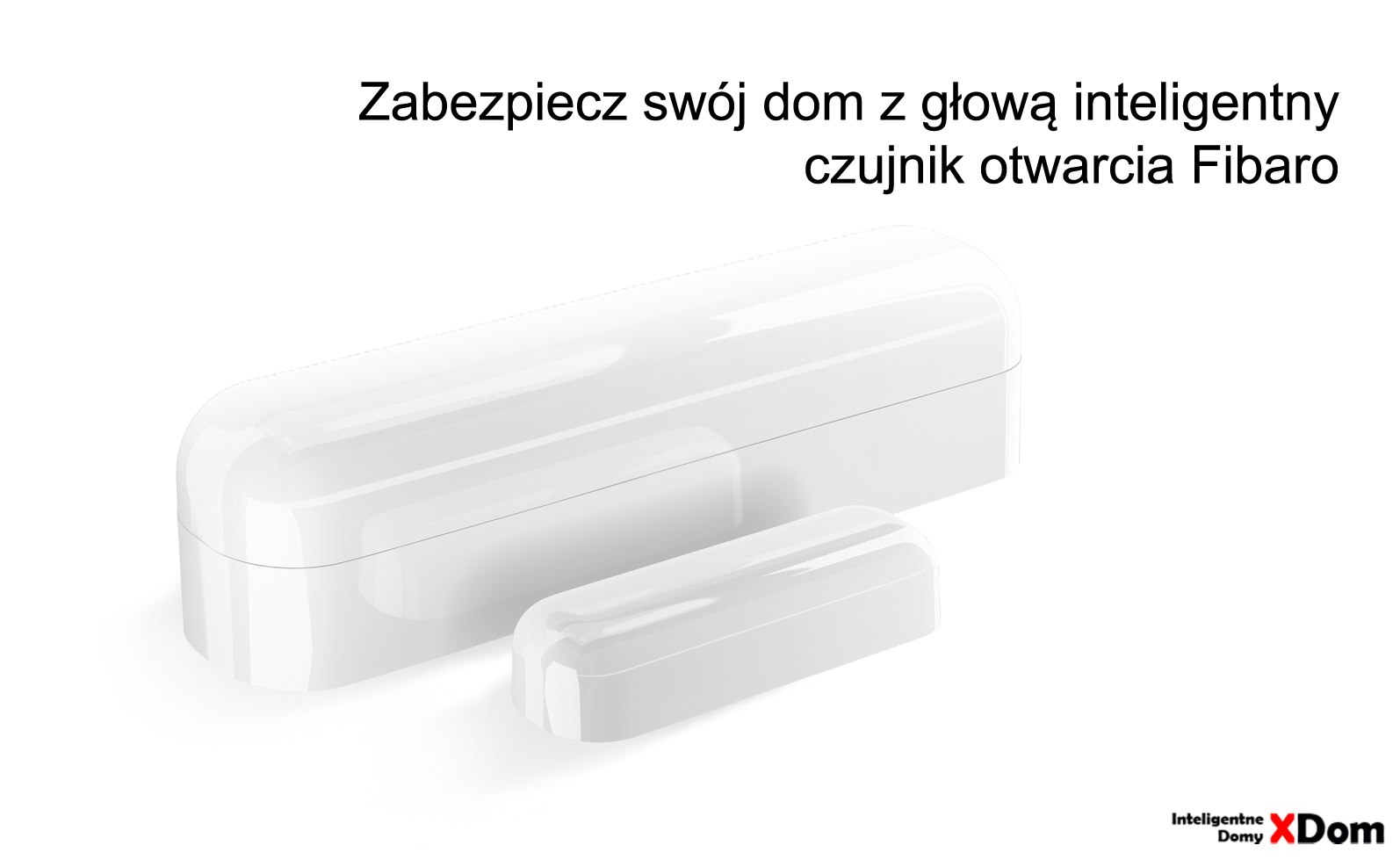 Nowoczesna ochrona domu - inteligentny czujnik otwarcia Fibaro pod lupą